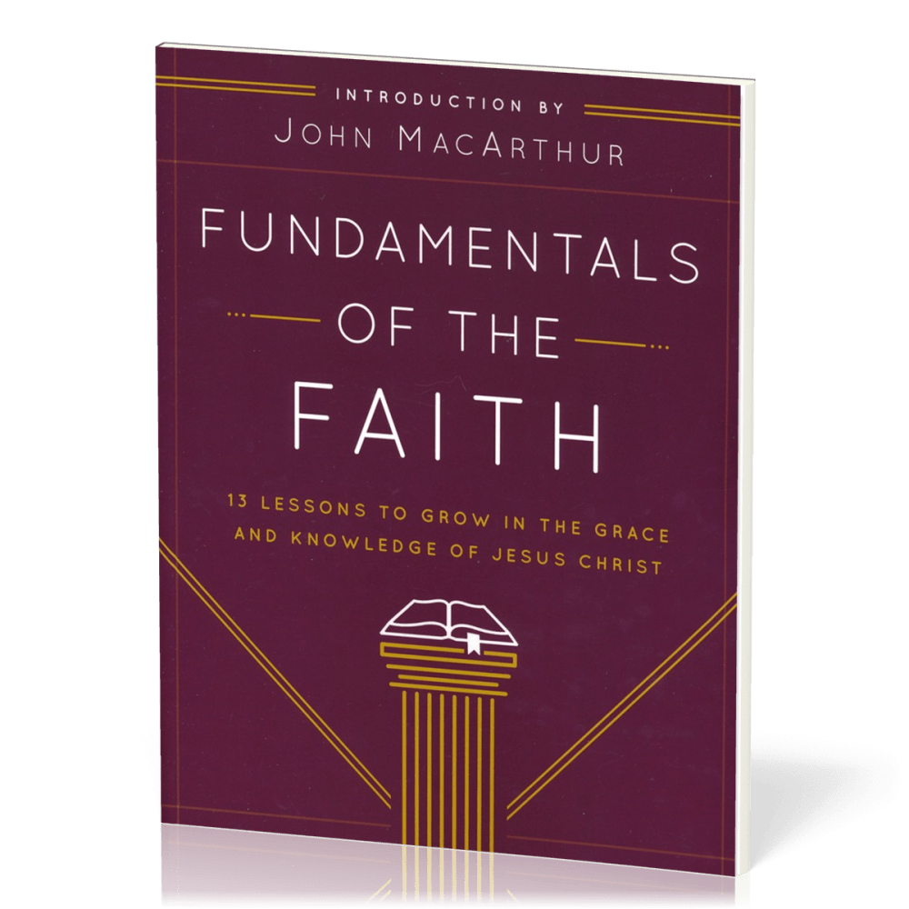 Fundamentals of the Faith - 13 Lessons to Grow in the Grace and Knowledge of Jesus Christ