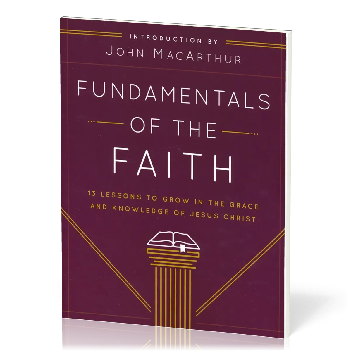 Fundamentals of the Faith - 13 Lessons to Grow in the Grace and Knowledge of Jesus Christ