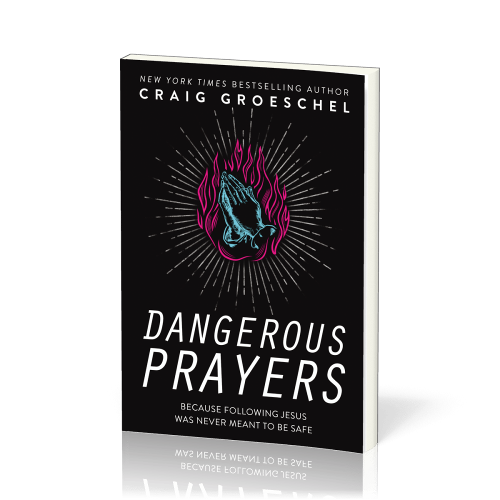 Dangerous Prayers - Because Following Jesus Was Never Meant To Be Safe