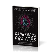 Dangerous Prayers - Because Following Jesus Was Never Meant To Be Safe