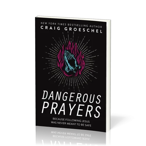 Dangerous Prayers - Because Following Jesus Was Never Meant To Be Safe