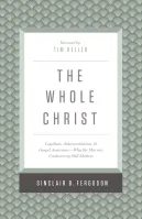 Whole Christ (The) - Legalism, Antinomianism, and Gospel Assurance—Why the Marrow Controversy...
