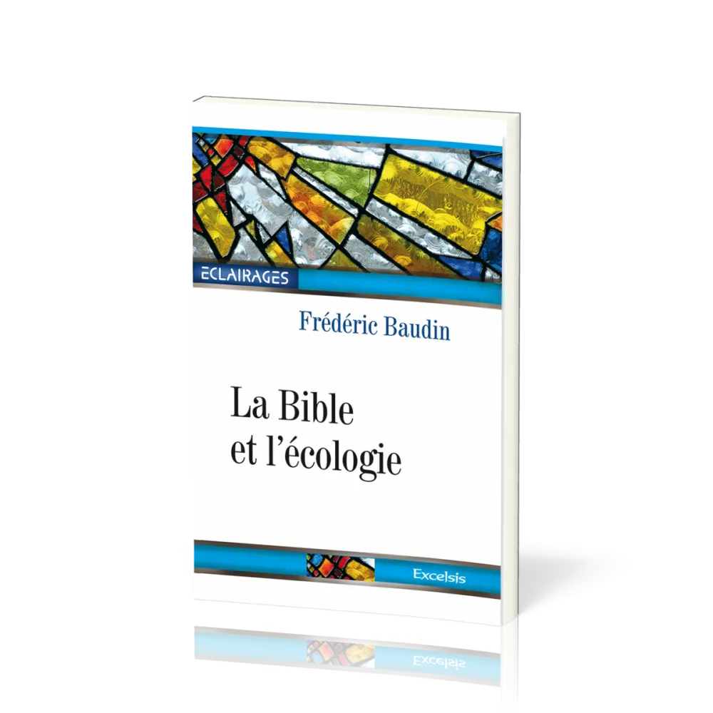 Bible et l'Écologie (La) - 2e édition révisée et augmentée [collection Éclairages 05]