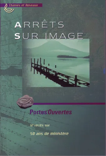Arrêts sur image - 12 récits sur 50 ans de ministère, Collection: chaînes et roseaux