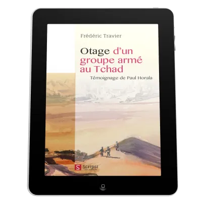 Otage d’un groupe armé au Tchad - Témoignage de Paul Horala - EBOOK