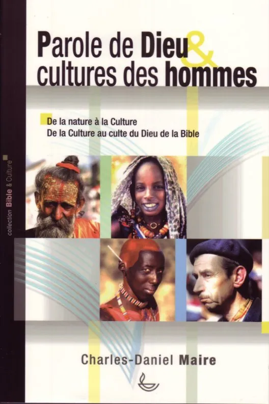 Parole de Dieu, cultures des hommes - De la nature à la culture, de la culture au culte du Dieu...