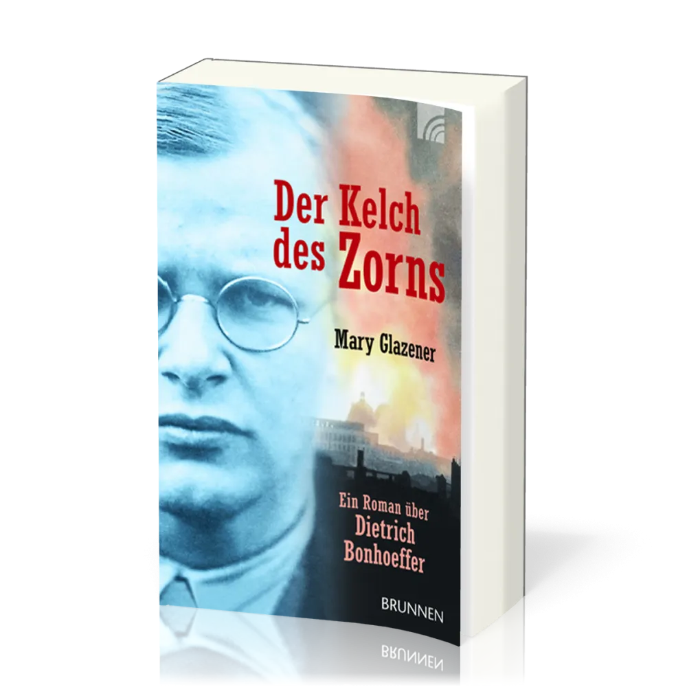 Der Kelch des Zorns (Taschenbuchausgabe) - Ein Roman über Dietrich Bonhoeffer