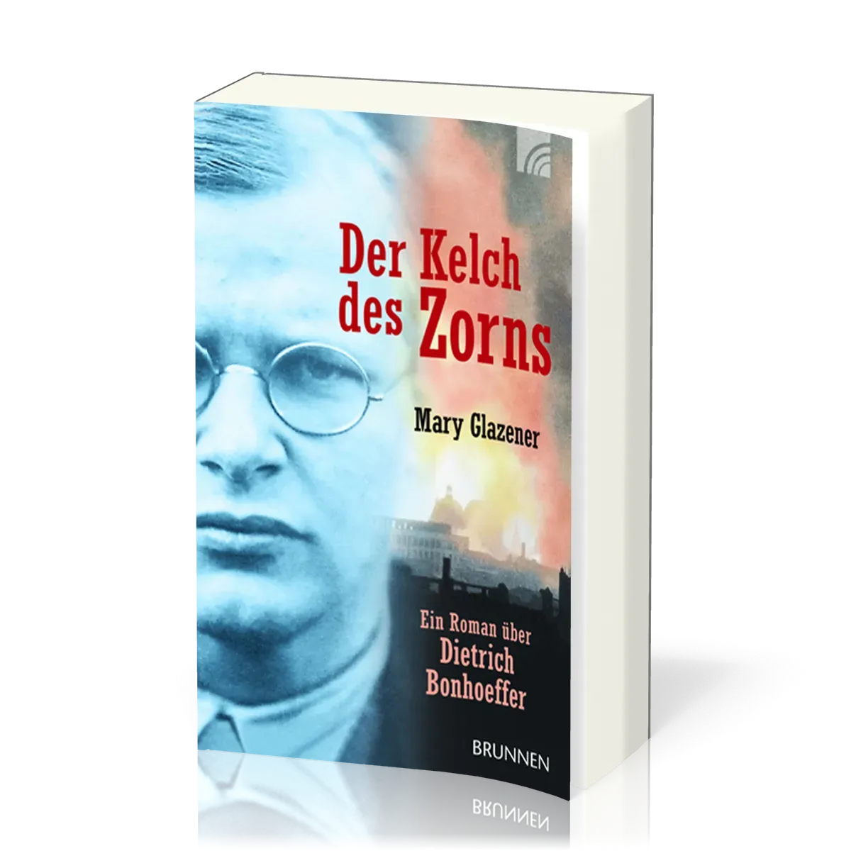 Der Kelch des Zorns (Taschenbuchausgabe) - Ein Roman über Dietrich Bonhoeffer