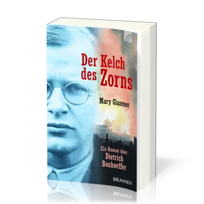 Der Kelch des Zorns (Taschenbuchausgabe) - Ein Roman über Dietrich Bonhoeffer