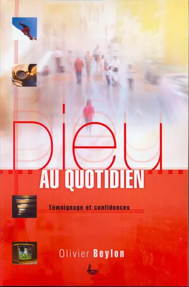 Dieu au quotidien - Temoignage et confidences