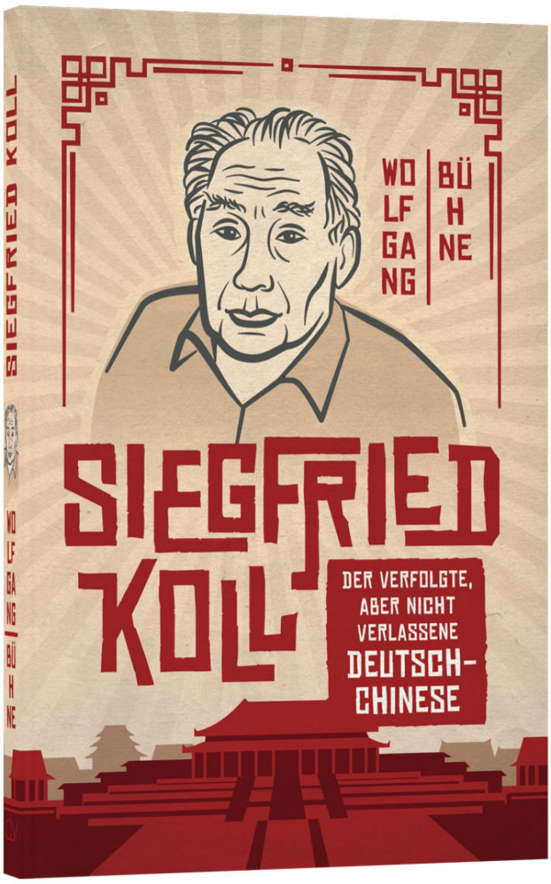 Siegfried Koll - Der verfolgte, aber nicht verlassene Deutsch-Chinese