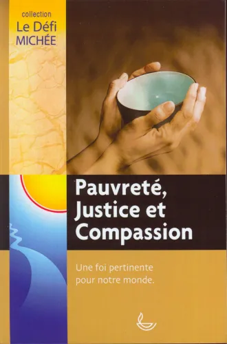 Pauvreté, justice et compassion - Une foi pertinente pour notre monde