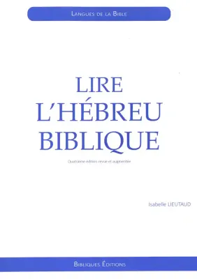 Lire l'hébreu biblique - 4ème édition revue et augmentée