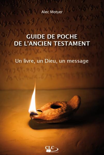 Guide de poche de l'Ancien Testament - Un livre, un Dieu, un message