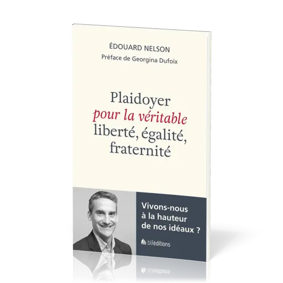 Plaidoyer pour la véritable liberté, égalité, fraternité - Vivons-nous à la hauteur de nos idéaux ?