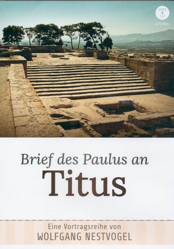 BRIEF DES PAULUS: TITUS - VORTRAGSREIHE VON WOLFGANG NESTVOGEL – MP3-CD