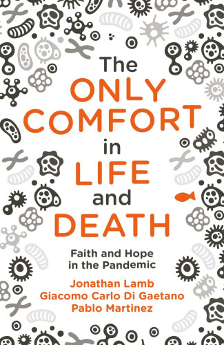 Only Comfort in Life and Death (The) - Faith and Hope in the Pandemic