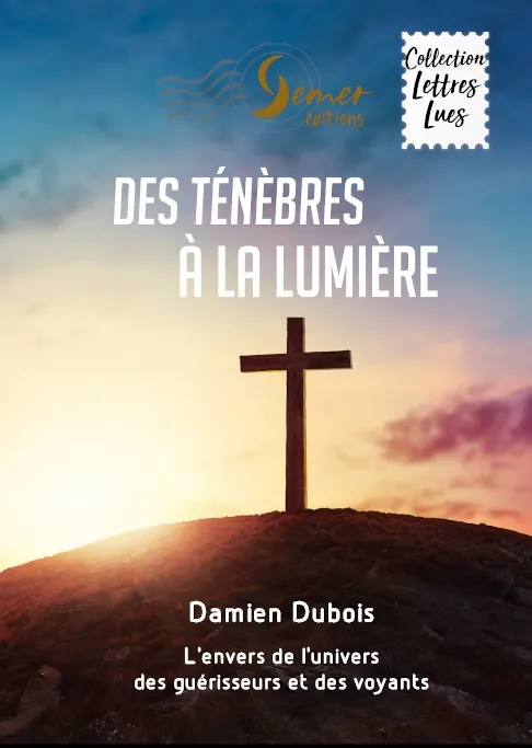 Des ténèbres à la lumière - L'envers de l'univers des guérisseurs et des voyants