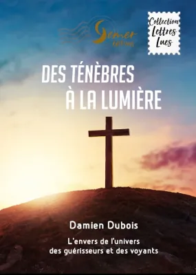 Des ténèbres à la lumière - L'envers de l'univers des guérisseurs et des voyants