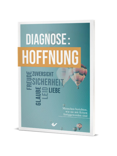 Diagnose: Hoffnung - Menschen berichten, wie sie mit Krisen fertiggeworden sind