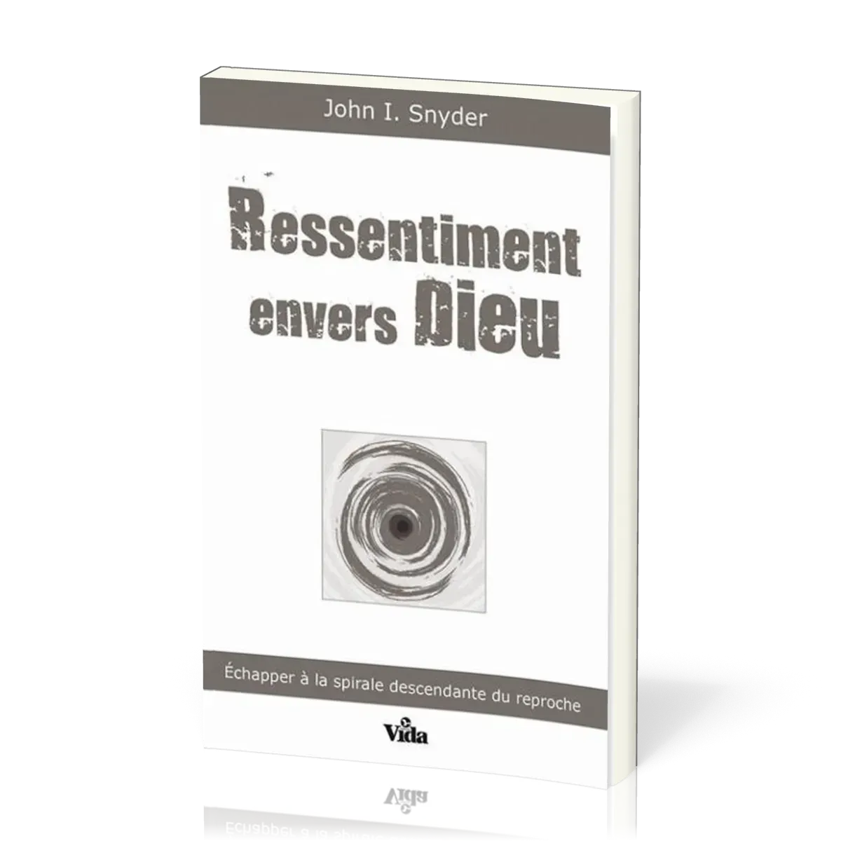 Ressentiment envers Dieu - Échapper à la spirale descendante du reproche