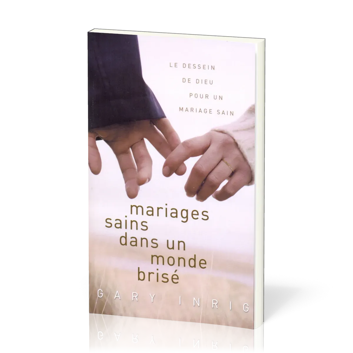 Mariages sains dans un monde brisé - Le dessein de Dieu pour un mariage sain