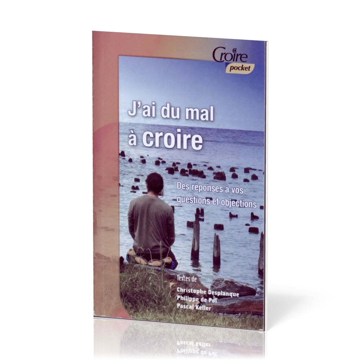 J'ai du mal à croire - Des réponses à vos questions et objections