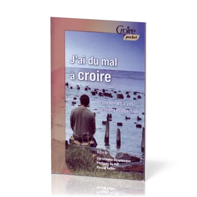 J'ai du mal à croire - Des réponses à vos questions et objections