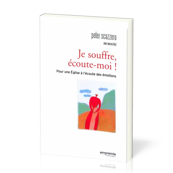 Je souffre, écoute-moi! - Pour une Eglise à l'écoute des émotions