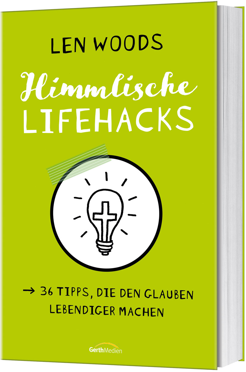 Himmlische Lifehacks - 36 Tipps, die den Glauben lebendiger machen.