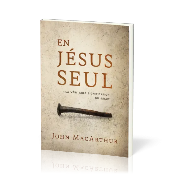 En Jésus seul - La véritable signification du salut