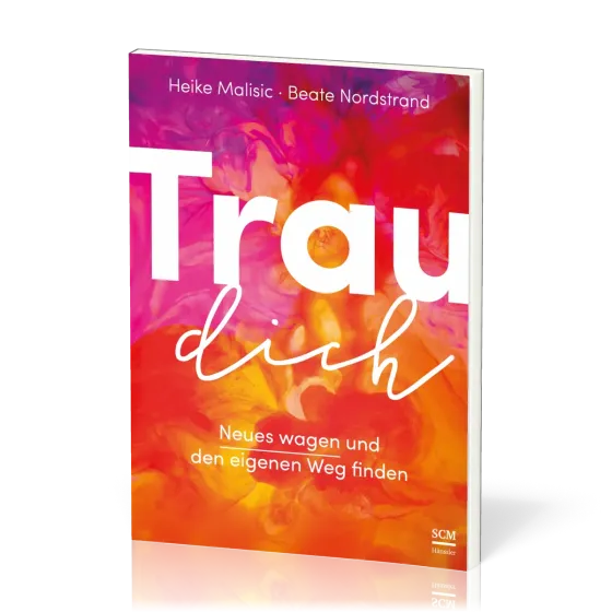 Trau dich - Neues wagen und den eigenen Weg finden