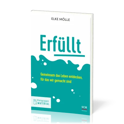 Erfüllt - Das Kleingruppenmaterial - Gemeinsam das Leben entdecken, für das wir gemacht sind