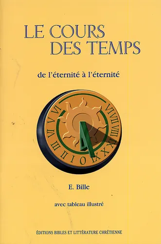 Cours des temps (Le) - de l'éternité à l'éternité, avec tableau illustré
