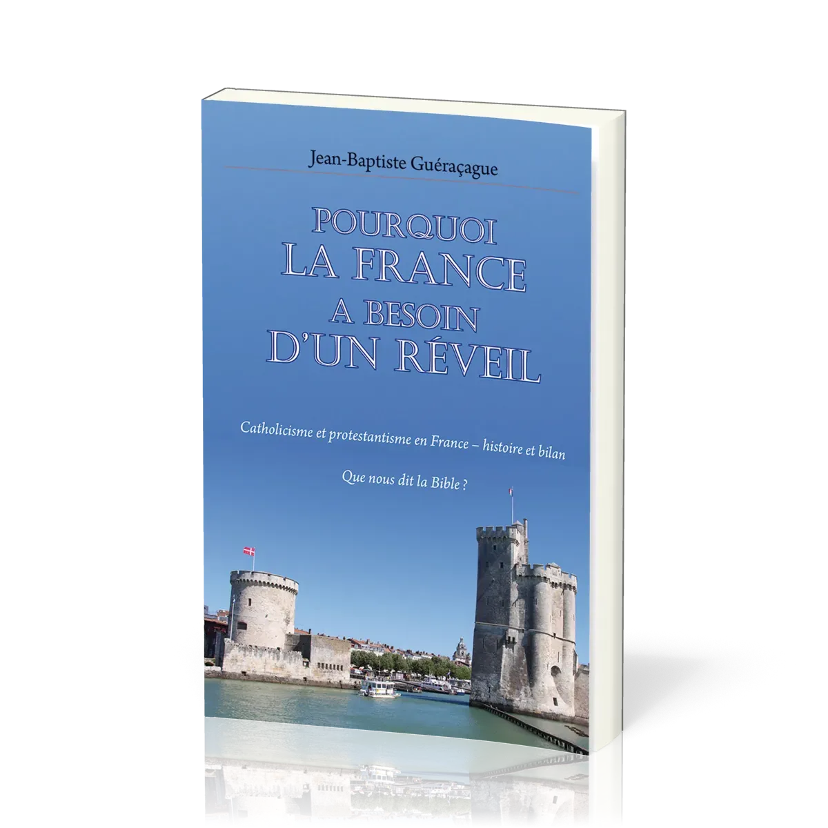 Pourquoi la France a besoin d’un réveil - Catholicisme et protestantisme en France – histoire et...