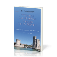 Pourquoi la France a besoin d’un réveil - Catholicisme et protestantisme en France – histoire et...