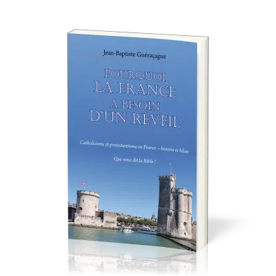 Pourquoi la France a besoin d’un réveil - Catholicisme et protestantisme en France – histoire et...