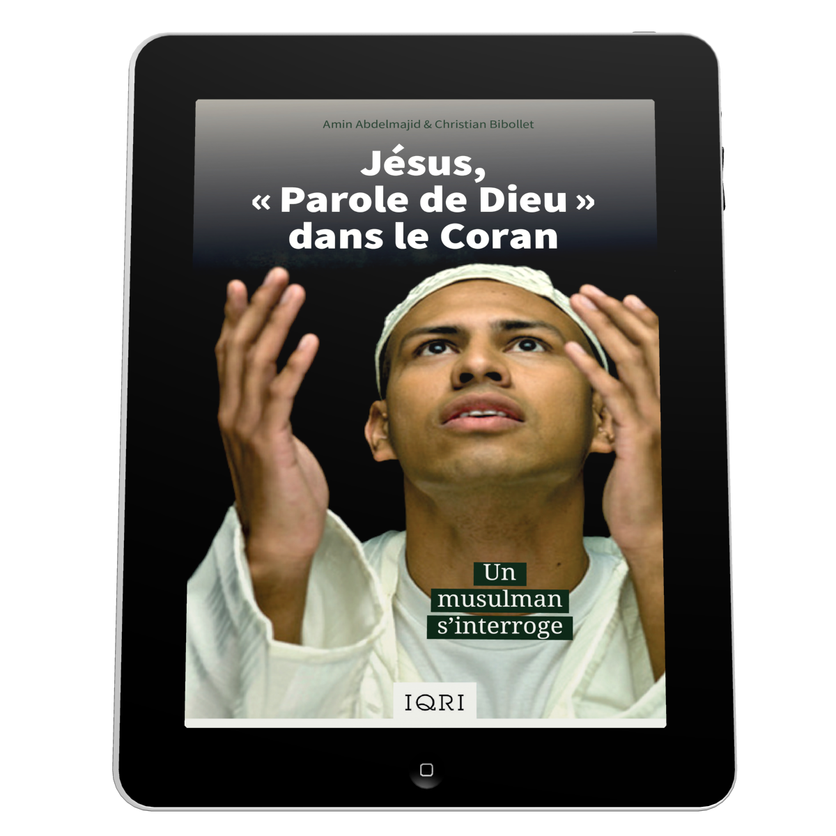 Jésus, «Parole de Dieu» dans le Coran - Un musulman s'interroge - EBOOK