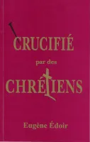 Crucifié par des chrétiens Crucifié par des chrétiens