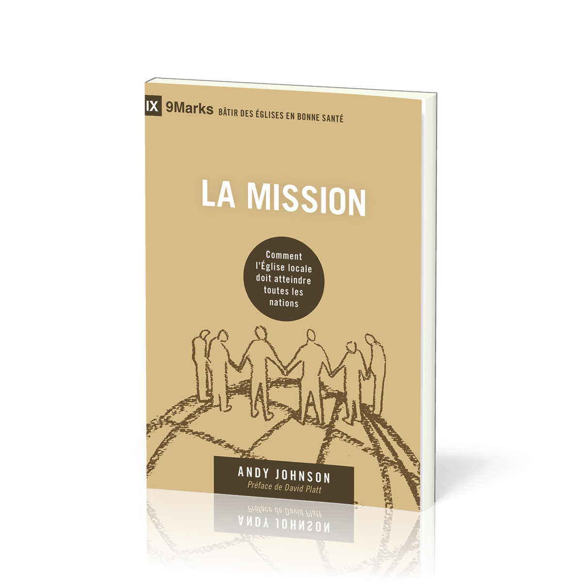 Mission (La) - Comment l'Église locale doit atteindre toutes les nations [coll. 9Marks Bâtir des Églises en bonne santé]
