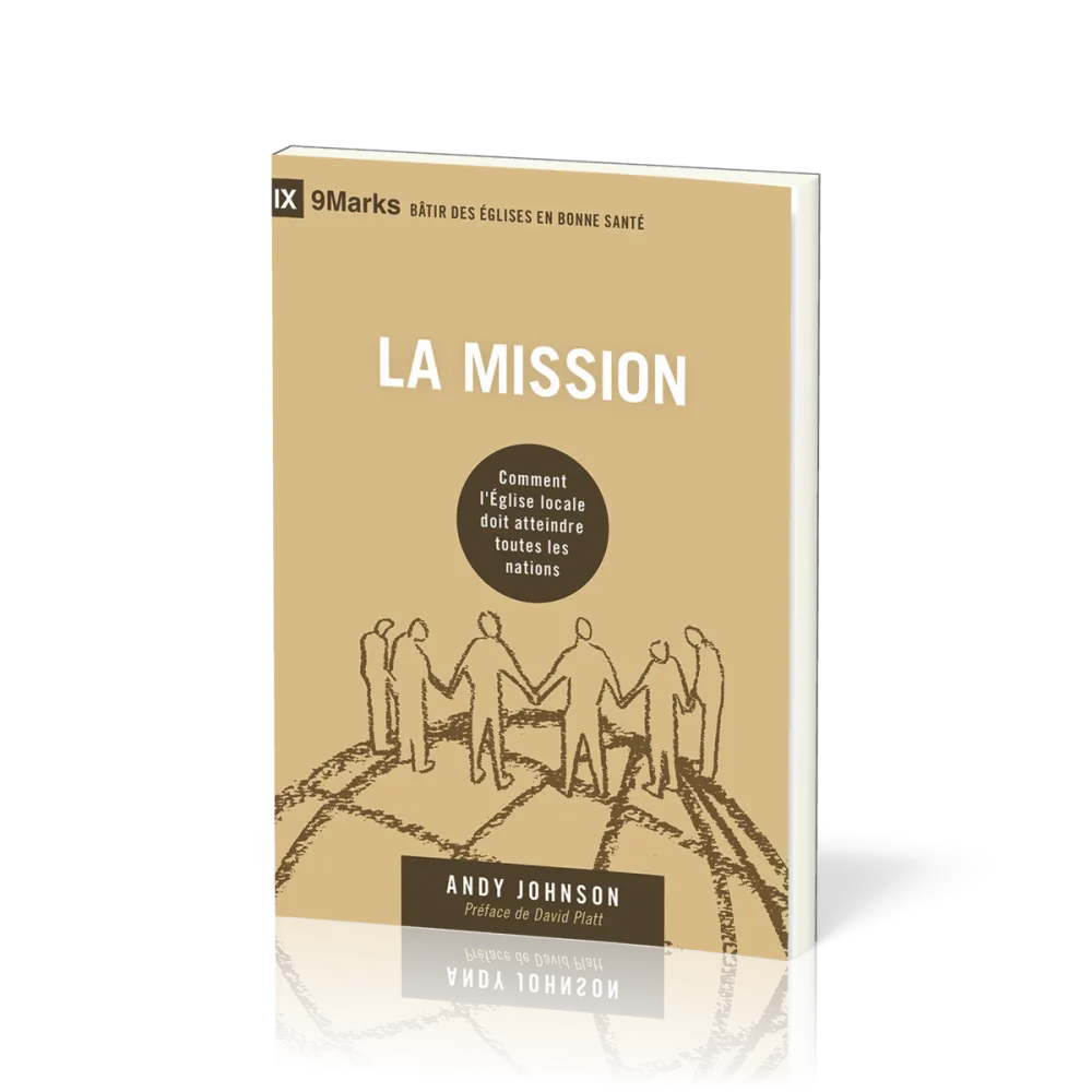 Mission (La) - Comment l'Église locale doit atteindre toutes les nations [coll. 9Marks - Bâtir...