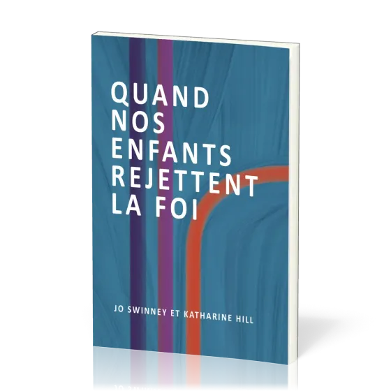 Quand nos enfants rejettent la foi