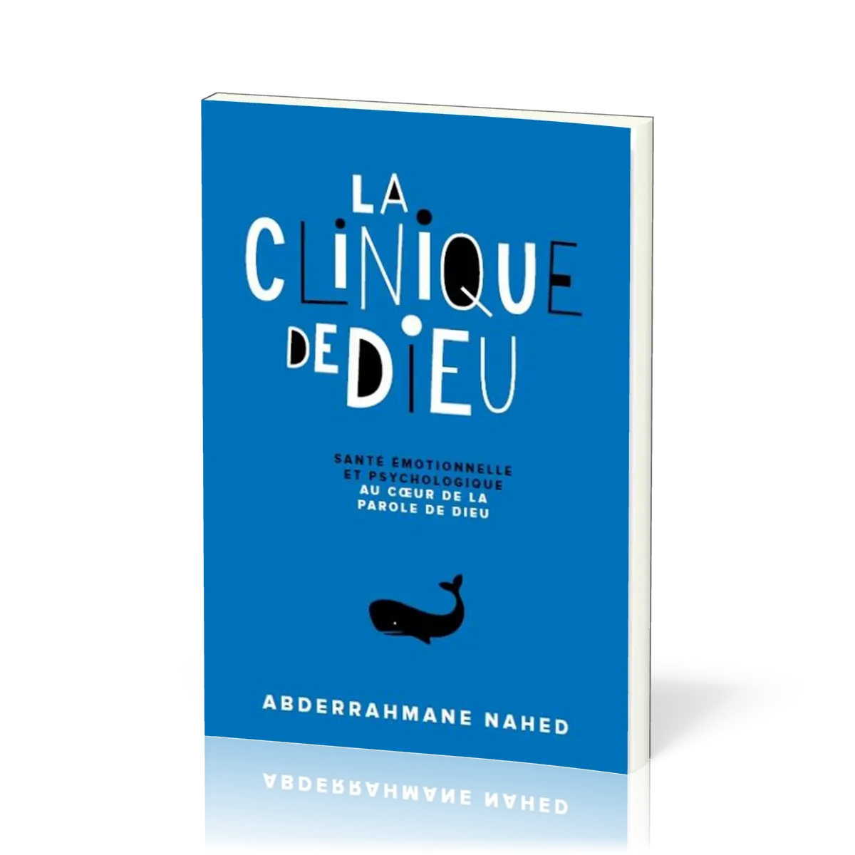 Clinique de Dieu (La) - Santé émotionnelle et psychologique au cœur de la Parole de Dieu
