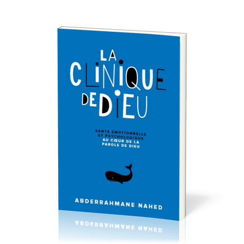 Clinique de Dieu (La) - Santé émotionnelle et psychologique au cœur de la Parole de Dieu