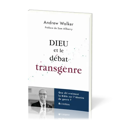 Dieu et le débat transgenre - Que dit vraiment la Bible sur l'identité de genre ?