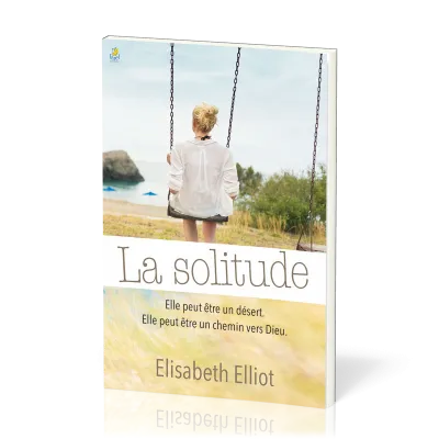 Solitude (La) - Elle peut être un désert, elle peut être un chemin vers Dieu