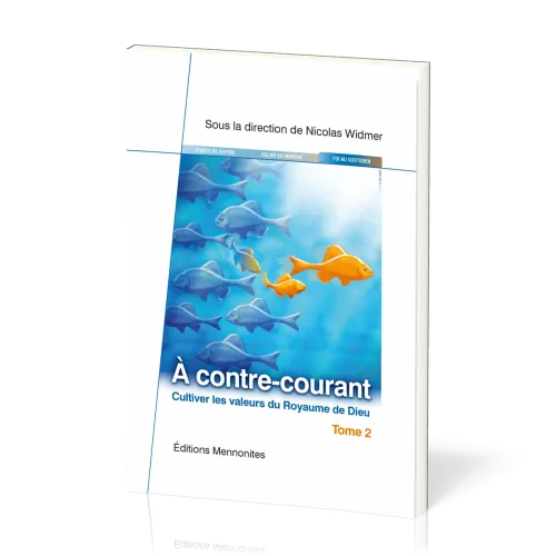 À contre-courant - Cultiver les valeurs du Royaume de Dieu - Tome 2