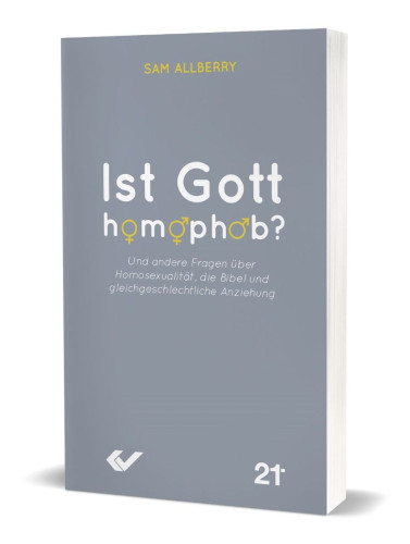 Ist Gott homophob? - Und andere Fragen über Homosexualität, die Bibel und gleichgeschlechtliche...