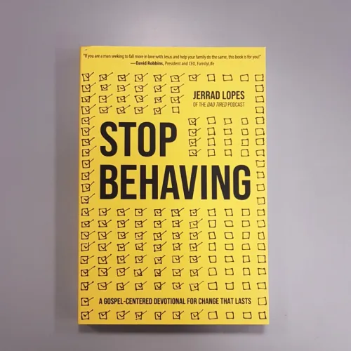 Stop Behaving - A Gospel-Centered Devotional for Change That Lasts