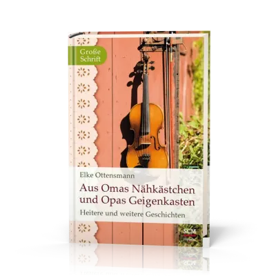 AUS OMAS NÄHKÄSTCHEN UND OPAS GEIGENKASTEN - HEITERE UND WEITERE GESCHICHTEN